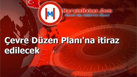 Çevre Düzen Planı'na itiraz edilecek