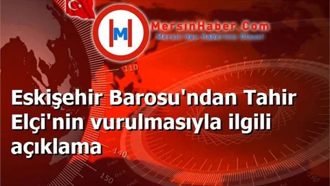 Eskişehir Barosu'ndan Tahir Elçi'nin vurulmasıyla ilgili açıklama
