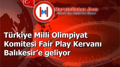 Türkiye Milli Olimpiyat Komitesi Fair Play Kervanı Balıkesir’e geliyor
