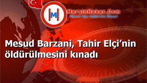Mesud Barzani, Tahir Elçi’nin öldürülmesini kınadı