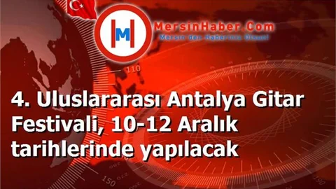 4. Uluslararası Antalya Gitar Festivali, 10-12 Aralık tarihlerinde yapılacak