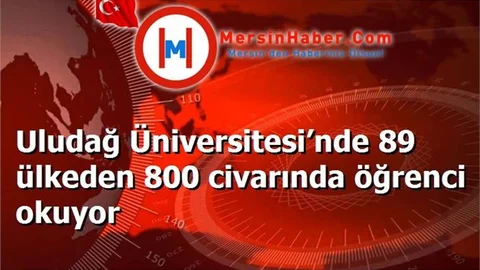 Uludağ Üniversitesi’nde 89 ülkeden 800 civarında öğrenci okuyor
