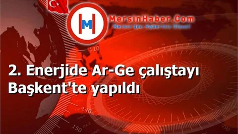 2. Enerjide Ar-Ge çalıştayı Başkent'te yapıldı