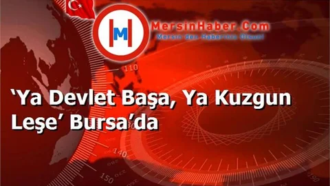 ‘Ya Devlet Başa, Ya Kuzgun Leşe’ Bursa’da