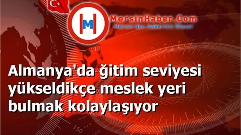 Almanya'da ğitim seviyesi yükseldikçe meslek yeri bulmak kolaylaşıyor