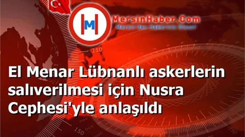 El Menar Lübnanlı askerlerin salıverilmesi için Nusra Cephesi'yle anlaşıldı