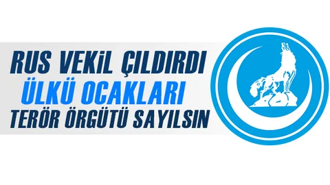Rus Vekilden ‘Ülkü Ocakları Terör Örgütü Sayılsın’ Talebi