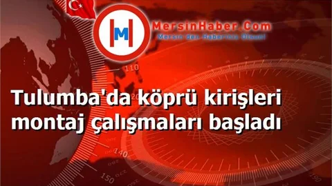 Tulumba'da köprü kirişleri montaj çalışmaları başladı
