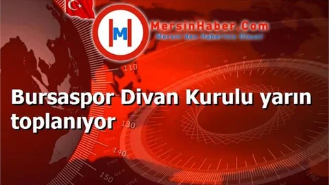 Bursaspor Divan Kurulu yarın toplanıyor
