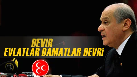 Bahçeli: Devir Evlatlar Damatlar Devri