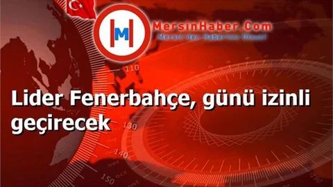 Lider Fenerbahçe, günü izinli geçirecek