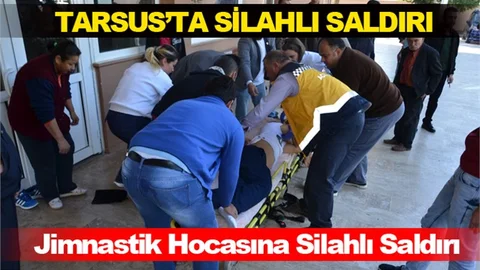 Tarsus’ta Jimnastik Hocasına Silahlı Saldırı