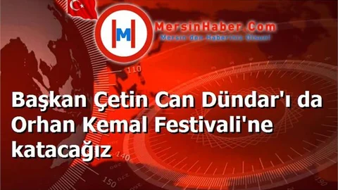 Başkan Çetin Can Dündar'ı da Orhan Kemal Festivali'ne katacağız
