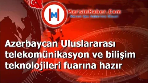 Azerbaycan Uluslararası telekomünikasyon ve bilişim teknolojileri fuarına hazır