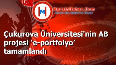 Çukurova Üniversitesi'nin AB projesi ‘e-portfolyo’ tamamlandı