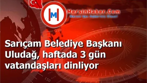Sarıçam Belediye Başkanı Uludağ, haftada 3 gün vatandaşları dinliyor