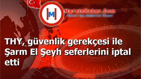 THY, güvenlik gerekçesi ile Şarm El Şeyh seferlerini iptal etti