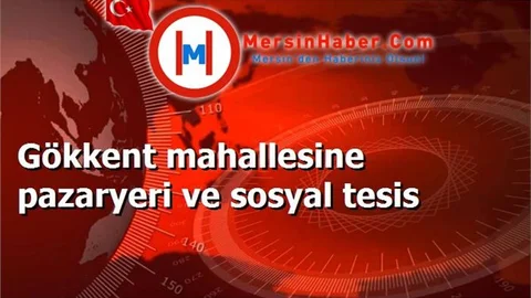 Gökkent mahallesine pazaryeri ve sosyal tesis