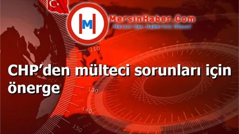 CHP’den mülteci sorunları için önerge
