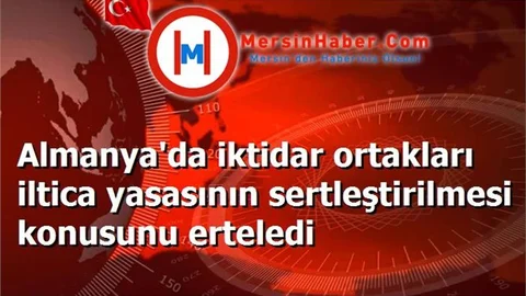 Almanya'da iktidar ortakları iltica yasasının sertleştirilmesi konusunu erteledi
