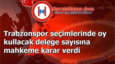 Trabzonspor seçimlerinde oy kullacak delege sayısına mahkeme karar verdi