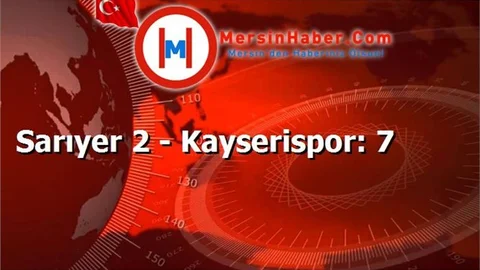 Sarıyer 2 - Kayserispor: 7