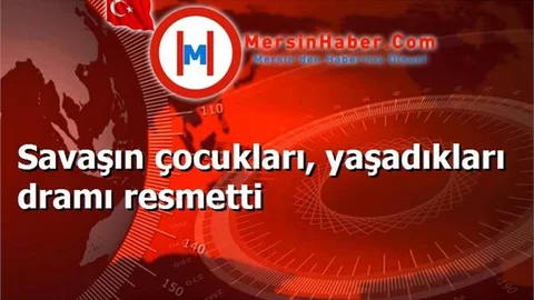 Suriyeli Savaşın çocukları, yaşadıkları dramı renklere döktü
