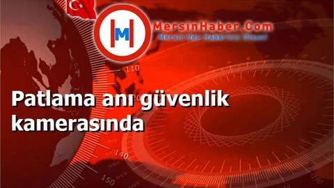 Patlama anı güvenlik kamerasında