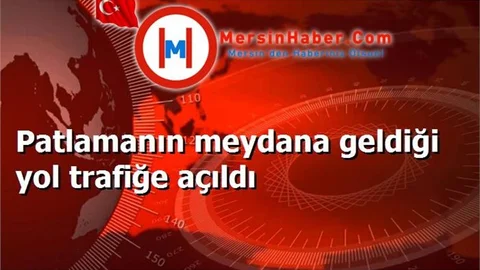 Patlamanın meydana geldiği yol trafiğe açıldı