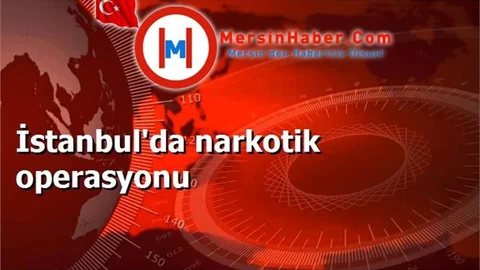 İstanbul'da narkotik operasyonu