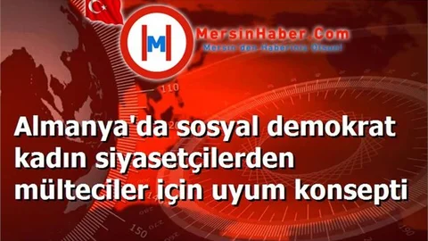 Almanya'da sosyal demokrat kadın siyasetçilerden mülteciler için uyum konsepti