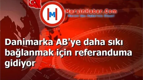 Danimarka AB'ye daha sıkı bağlanmak için referanduma gidiyor