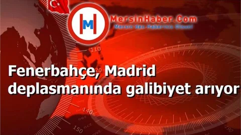 Fenerbahçe, Madrid deplasmanında galibiyet arıyor