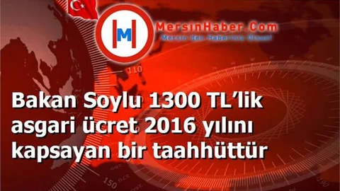 Bakan Soylu 1300 TL’lik asgari ücret 2016 yılını kapsayan bir taahhüttür
