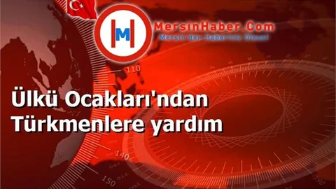 Ülkü Ocakları'ndan Türkmenlere yardım