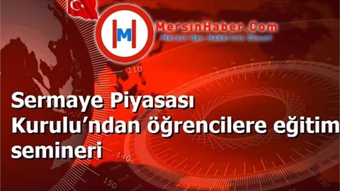 Sermaye Piyasası Kurulu’ndan öğrencilere eğitim semineri