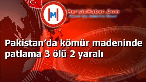 Pakistan’da kömür madeninde patlama 3 ölü 2 yaralı