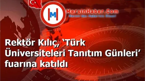 Rektör Kılıç, ‘Türk Üniversiteleri Tanıtım Günleri’ fuarına katıldı