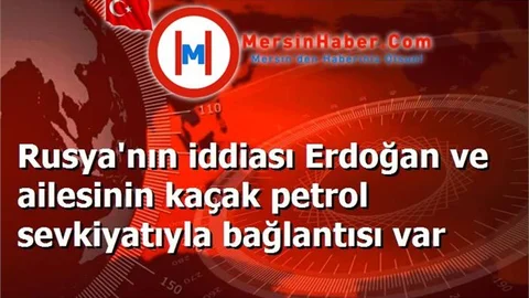 Rusya'nın iddiası Erdoğan ve ailesinin kaçak petrol sevkiyatıyla bağlantısı var