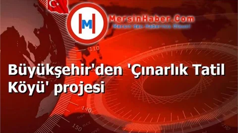 Büyükşehir'den 'Çınarlık Tatil Köyü' projesi