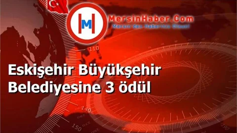 Eskişehir Büyükşehir Belediyesine 3 ödül