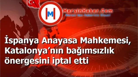 İspanya Anayasa Mahkemesi, Katalonya’nın bağımsızlık önergesini iptal etti