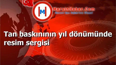 Tan baskınının yıl dönümünde resim sergisi