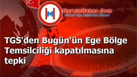 TGS'den Bugün'ün Ege Bölge Temsilciliği kapatılmasına tepki