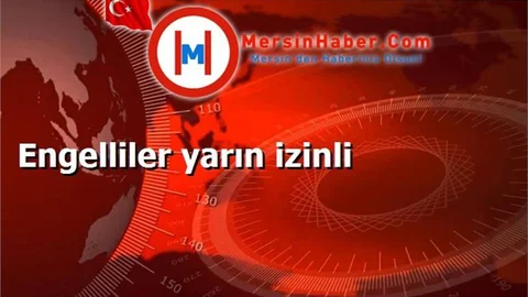 Engelliler yarın izinli