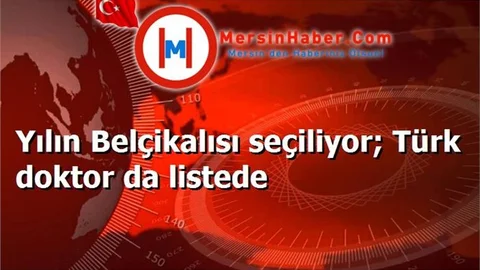 Yılın Belçikalısı seçiliyor; Türk doktor da listede