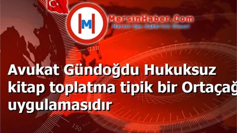 Avukat Gündoğdu Hukuksuz kitap toplatma tipik bir Ortaçağ uygulamasıdır