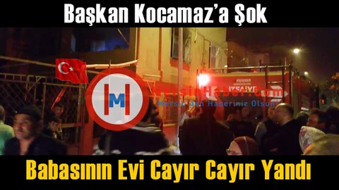 Burhanettin Kocamaz'ın Babasının Evi Yandı