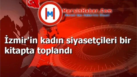 İzmir'in kadın siyasetçileri bir kitapta toplandı