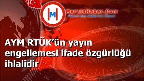 AYM RTÜK’ün yayın engellemesi ifade özgürlüğü ihlalidir